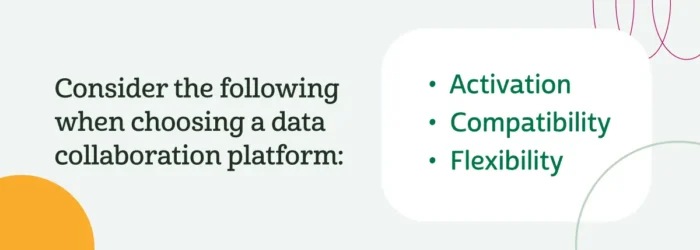 Tenga en cuenta lo siguiente a la hora de elegir una plataforma de colaboración de datos: activación, compatibilidad y flexibilidad 
