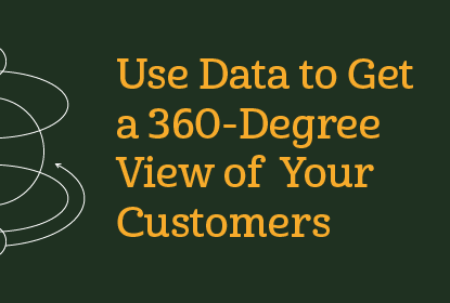 Use Data to Get a 360 Degree view of your customers