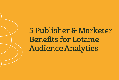 5 publisher and marketer benefits for lotame audience analytics