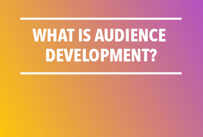 What Is Audience Development?