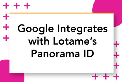 Lotame's Panorama ID Integrates with Google